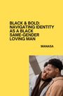 Manasa: Black & Bold: Navigating Identity as a Black Same-Gender Loving Man, Buch