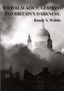 Randy S. Waldo: WWII Blackout: Germany and Britain's Darkness., Buch