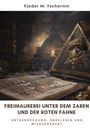 Fjodor M. Tschernin: Freimaurerei unter dem Zaren und der Roten Fahne, Buch