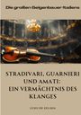 Luigi de Zalada: Stradivari, Guarnieri und Amati: Ein Vermächtnis des Klanges, Buch