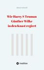 Akono Schmidt: Wie Harry S Truman Günther Wilke in den Knast regiert, Buch