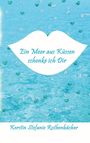 Kerstin Stefanie Rothenbächer: Ein Meer aus Küssen schenke ich Dir, Buch