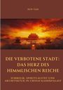 Tao Sun: Die Verbotene Stadt: Das Herz des Himmlischen Reiche, Buch