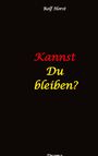 Rolf Horst: Kannst Du bleiben? Eifersucht, Clique, Kontrollverlust, Alkoholsucht, posttraumatische Belastungsstörung, Handball, Insolvenz, Trennung, Psychotherapie, gefährliche Körperverletzung, Drama, Buch