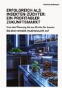 Hartmut Sedlmayer: Erfolgreich als Insekten-Züchter: Ein profitabler Zukunftsmarkt, Buch