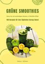 Emily J. Wilson: Grüne Smoothies: 100 Rezepte für den täglichen Energy-Boost (Detox-Kur mit nachhaltigem Abnehm- & Wohlfühl-Effekt), Buch