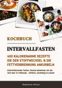 Madeleine Wilson: Intervallfasten Kochbuch: 400 kalorienarme Rezepte die den Stoffwechsel & die Fettverbrennung ankurbeln (Intermittierendes Fasten: Gesund abnehmen mit der 16:8 oder 5:2 Methode - effektiv & schnell), Buch