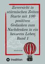 Beate Gube: Zuversicht in stürmischen Zeiten Starte mit 100 positiven Gedanken zum Nachdenken in ein besseres Leben Band 1, Buch