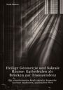 Frank Haberer: Heilige Geometrie und Sakrale Räume: Kathedralen als Brücken zur Transzendenz, Buch