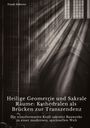 Frank Haberer: Heilige Geometrie und Sakrale Räume: Kathedralen als Brücken zur Transzendenz, Buch