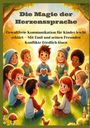 Mara Lichtblick: Die Magie der Herzenssprache: Die Magie der Herzenssprache: Gewaltfreie Kommunikation für Kinder leicht erklärt ¿ Freundschaft und Konflikte friedlich lösen, Buch