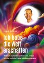 Armin Heining: Ich habe die Welt erschaffen [1992 bis 2015 - Berlin, Deutschland, Europa, Nordamerika], Buch