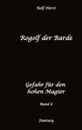 Rolf Horst: Rogolf der Barde: Lost Places, Dunkle Macht, Magier, Rituale, Silberdolch, goldene Klinge, Armbrust, Pfeil und Bogen, Schwert, Kutte, Kapuzenmantel, Parapsychologie, Verrat, Buch