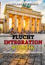 Nikolaus Bettinger: Flucht - Integration - Politik Sachbuch AfD SPD FDP Die Grünen CDU/CSU, Buch