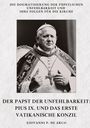 Giovanni P. de Arco: Der Papst der Unfehlbarkeit: Pius IX. und das Erste Vatikanische Konzil, Buch