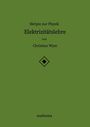 Christian Wyss: Skripte zur Physik - Elektrizitätslehre, Buch