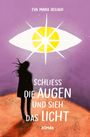 Eva Maria Dellago: Schliess die Augen und sieh das Licht, Buch