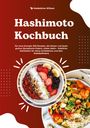 Madeleine Wilson: Hashimoto Kochbuch für neue Energie: 500 Rezepte, die Körper und Seele guttun (Symptome lindern, vitaler leben ¿ köstliche Mahlzeiten für deine Schilddrüse und dein Wohlbefinden), Buch