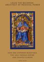 Daniel Wilcox: Louis the Bavarian: Architect of Medieval Power, Buch