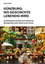 Martin Huber: Günzburg: Wo Geschichte lebendig wird, Buch