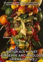 Rudolph Juric: Natur als Kunst: Giuseppe Arcimboldos Vermächtnis, Buch