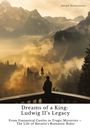 Joseph Niedermeier: Dreams of a King: Ludwig II¿s Legacy, Buch