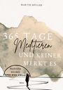 Martin Müller: 365 Tage Meditieren .. und keiner merkt es, Buch