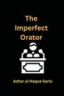 Azhar Ul Haque Sario: The Imperfect Orator, Buch