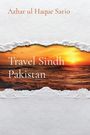 Azhar Ul Haque Sario: Travel Sindh Pakistan, Buch