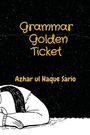 Azhar Ul Haque Sario: Grammar Golden Ticket, Buch