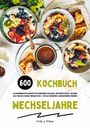 Emily J. Wilson: Wechseljahre Kochbuch: 600 kalorienbewusste Rezepte für hormonelle Balance, besseren Schlaf, gesunde Haut und ein starkes Immunsystem - köstlich genießen und Wohlbefinden fördern, Buch