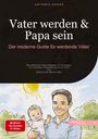 Artemis Saage: Vater werden & Papa sein: Der moderne Guide für werdende Väter, Buch