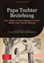 Artemis Saage: Papa Tochter Beziehung: Der ultimative Papa Ratgeber für eine starke Vater-Tochter-Bindung, Buch