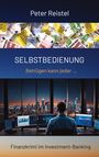 Peter Reistel: Selbstbedienung. Begleite in diesem Finanzkrimi einen Insider durch das Investment-Banking Anfang der 2000er Jahre., Buch