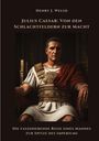 Henry J. Welsh: Julius Caesar: Von den Schlachtfeldern zur Macht, Buch