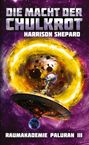 Harrison Shepard: Die Macht der Chulkrot - SF-Abenteuer, Hightech-SF, Weltraum-SF, Buch