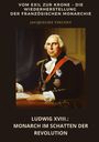 Jacqueline Vincent: Ludwig XVIII.: Monarch im Schatten der Revolution, Buch