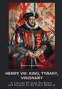 Charles Andrew Wilcox: Henry VIII: King, Tyrant, Visionary, Buch