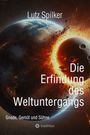 Lutz Spilker: Die Erfindung des Weltuntergangs, Buch