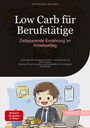 Artemis Saage - Deutschland: Low Carb für Berufstätige: Zeitsparende Ernährung im Arbeitsalltag, Buch