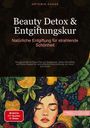 Artemis Saage - Deutschland: Beauty Detox & Entgiftungskur: Natürliche Entgiftung für strahlende Schönheit, Buch