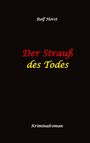 Rolf Horst: Der Strauß des Todes: hochfunktionaler Autismus, Studentenheim, Bloßstellen, Videos im Netz, Mord, Hundesitter, Meditation, Ruhe, Teamarbeit, Overload, KTU, Buch