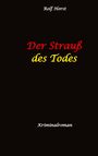 Rolf Horst: Der Strauß des Todes: hochfunktionaler Autismus, Studentenheim, Bloßstellen, Videos im Netz, Mord, Hundesitter, Meditation, Ruhe, Teamarbeit, Overload, KTU, Buch