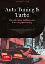 Artemis Saage - Deutschland: Auto Tuning & Turbo: Der ultimative Leitfaden zur Fahrzeugoptimierung, Buch