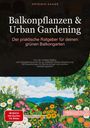 Artemis Saage - Deutschland: Balkonpflanzen & Urban Gardening: Der praktische Ratgeber für deinen grünen Balkongarten, Buch