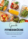 Alisha Moore: Gesunde Fitnessküche: 1000 Rezepte für eine Aktive und Gesunde Ernährung (Powergerichte, die dich satt machen, deinen Stoffwechsel ankurbeln und deine Fitnessziele greifbar machen!), Buch