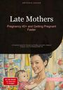 Artemis Saage - English: Late Mothers: Pregnancy 40+ and Getting Pregnant Faster, Buch