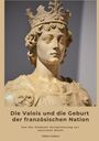 Gilbert Colbert: Die Valois und die Geburt der französischen Nation, Buch