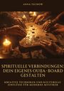 Anna Techow: Spirituelle Verbindungen: Dein eigenes Ouija-Board gestalten, Buch