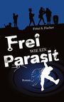 Fritzi S. Fischer: Frei wie ein Parasit, Buch
